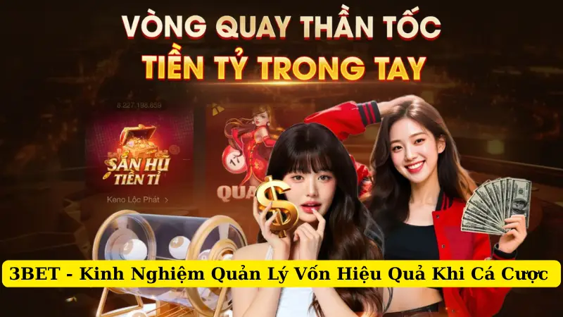3BET - Kinh Nghiệm Quản Lý Vốn Hiệu Quả Khi Cá Cược 