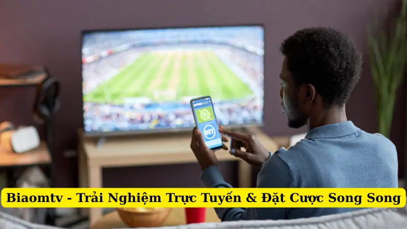 Biaomtv - Trải Nghiệm Trực Tuyến & Đặt Cược Song Song