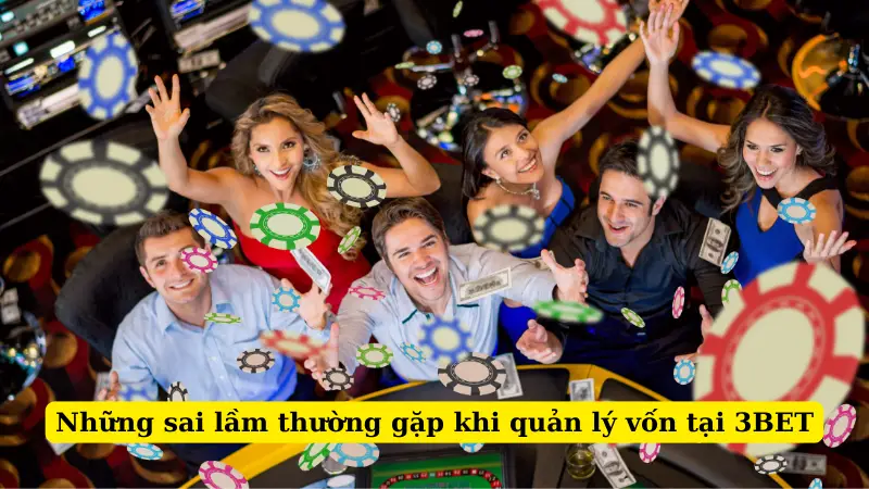 Những sai lầm thường gặp khi quản lý vốn tại 3BET